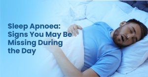 Sleep Apnoea Signs You May Be Missing During the Day