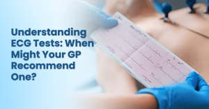 Understanding ECG Tests When Might Your GP Recommend One